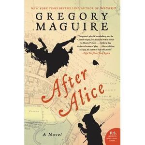 After Alice -- Gregory Maguire